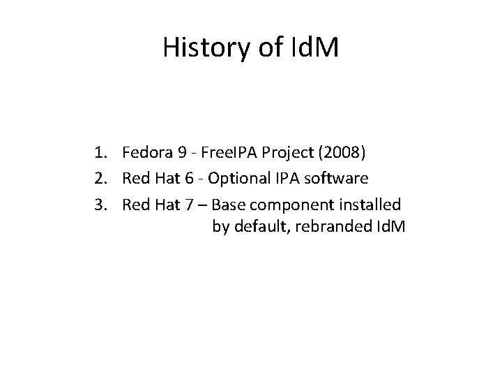 History of Id. M 1. Fedora 9 - Free. IPA Project (2008) 2. Red