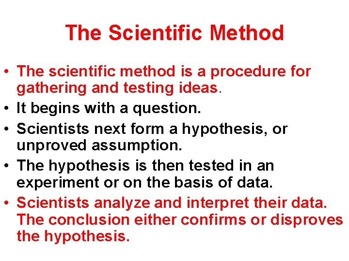 The Scientific Method • The scientific method is a procedure for gathering and testing