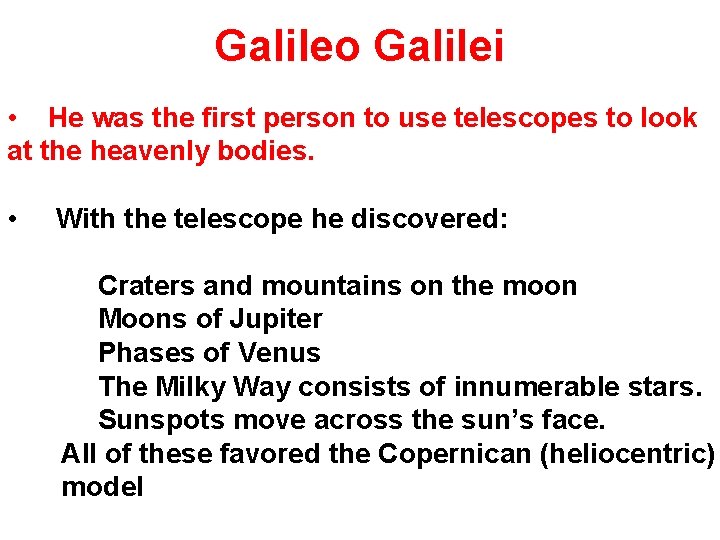 Galileo Galilei • He was the first person to use telescopes to look at