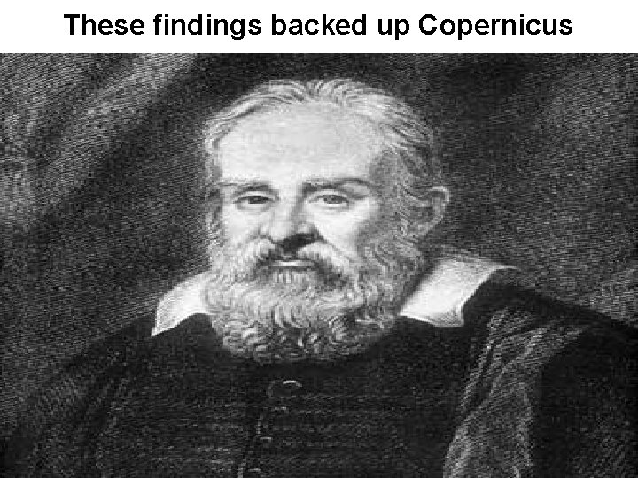 These findings backed up Copernicus 