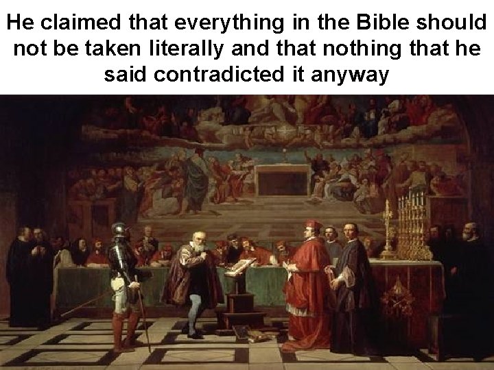 He claimed that everything in the Bible should not be taken literally and that