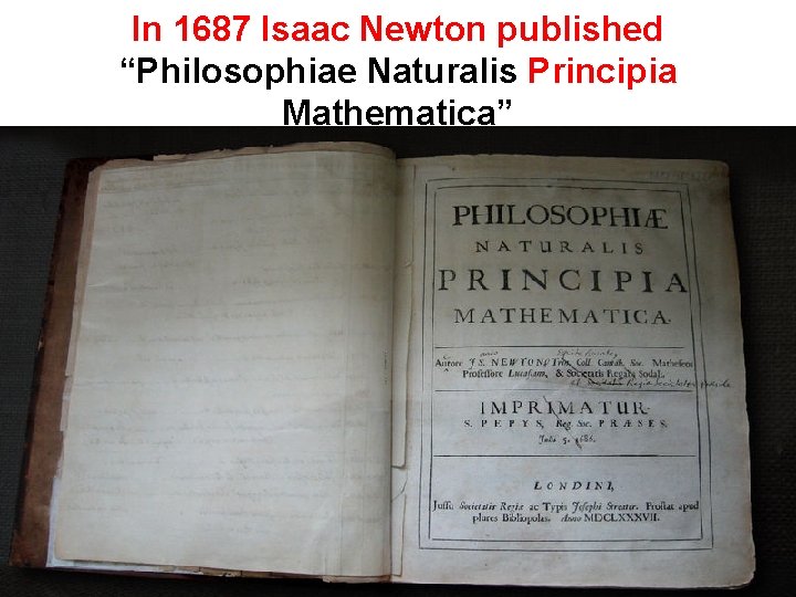 In 1687 Isaac Newton published “Philosophiae Naturalis Principia Mathematica” 