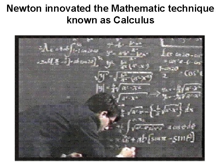 Newton innovated the Mathematic technique known as Calculus 