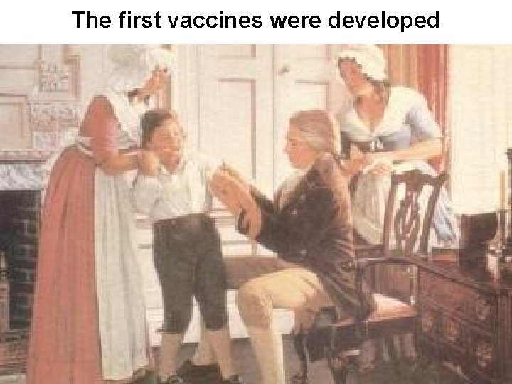 The first vaccines were developed 