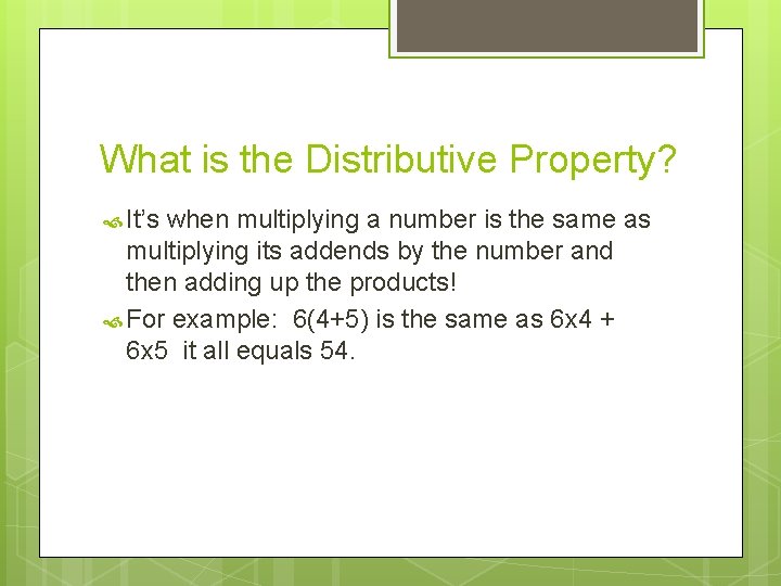 What is the Distributive Property? It’s when multiplying a number is the same as