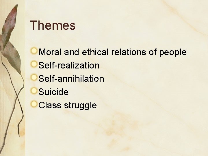 Themes Moral and ethical relations of people Self-realization Self-annihilation Suicide Class struggle 