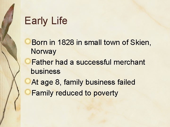 Early Life Born in 1828 in small town of Skien, Norway Father had a