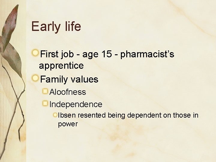 Early life First job - age 15 - pharmacist’s apprentice Family values Aloofness Independence