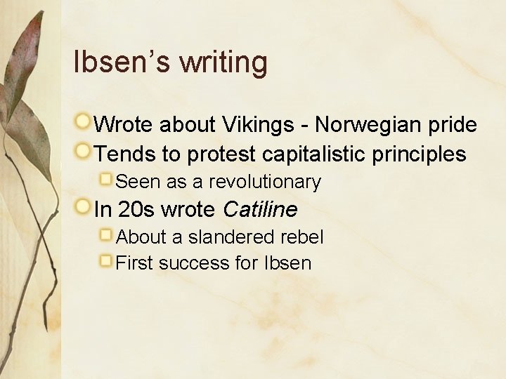 Ibsen’s writing Wrote about Vikings - Norwegian pride Tends to protest capitalistic principles Seen