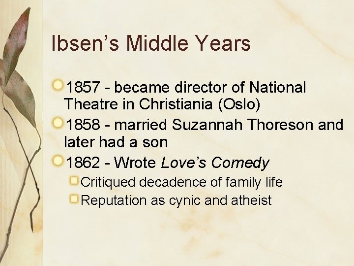 Ibsen’s Middle Years 1857 - became director of National Theatre in Christiania (Oslo) 1858