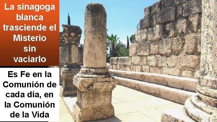 La sinagoga blanca trasciende el Misterio sin vaciarlo Es Fe en la Comunión de