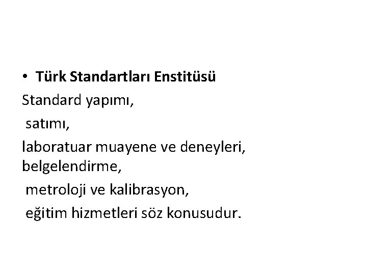  • Türk Standartları Enstitüsü Standard yapımı, satımı, laboratuar muayene ve deneyleri, belgelendirme, metroloji