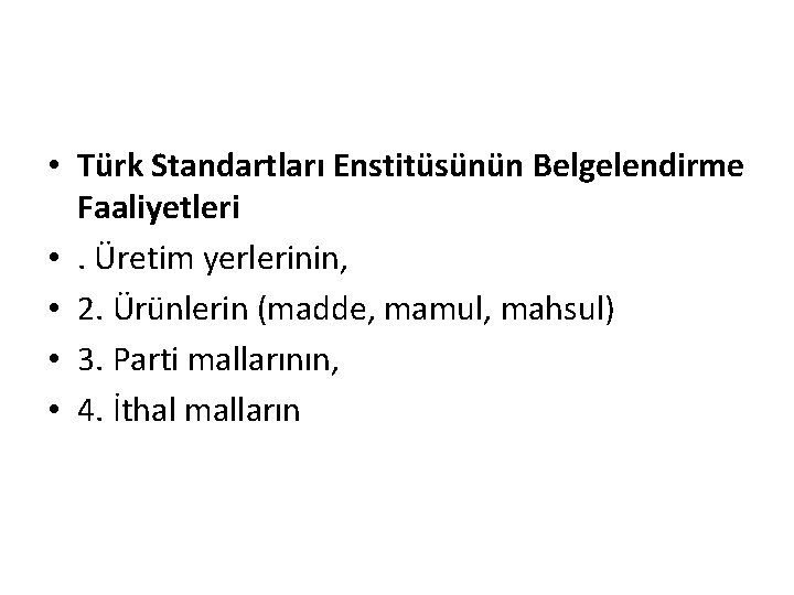  • Türk Standartları Enstitüsünün Belgelendirme Faaliyetleri • . Üretim yerlerinin, • 2. Ürünlerin