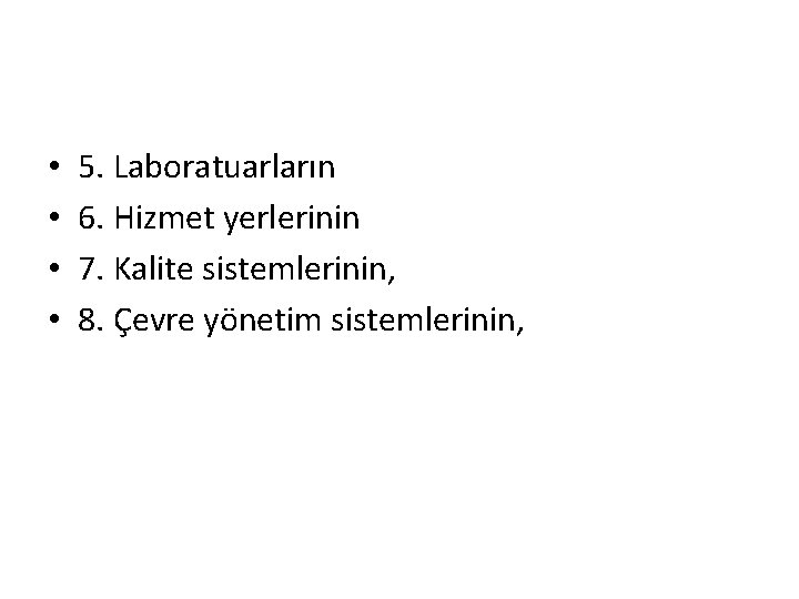  • • 5. Laboratuarların 6. Hizmet yerlerinin 7. Kalite sistemlerinin, 8. Çevre yönetim