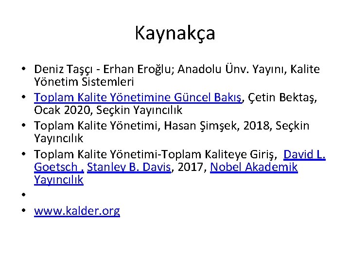 Kaynakça • Deniz Taşçı - Erhan Eroğlu; Anadolu Ünv. Yayını, Kalite Yönetim Sistemleri •