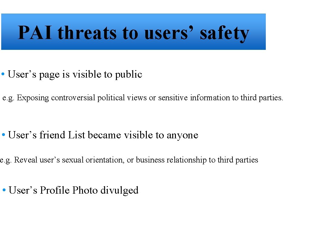 PAI threats to users’ safety • User’s page is visible to public e. g.