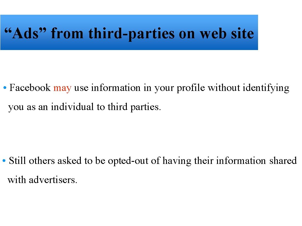 “Ads” from third-parties on web site • Facebook may use information in your profile