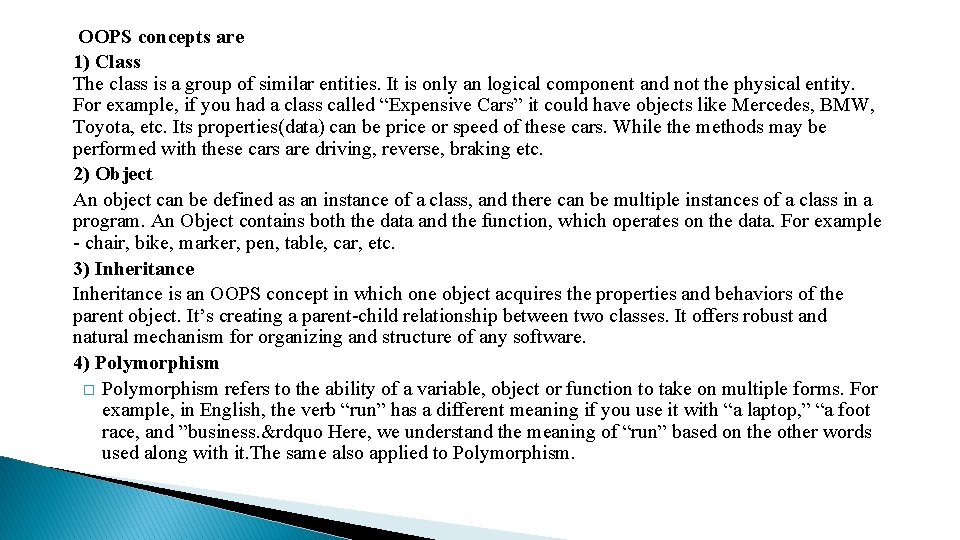 OOPS concepts are 1) Class The class is a group of similar entities. It OOPS concepts are 1) Class The class is a group of similar entities. It
