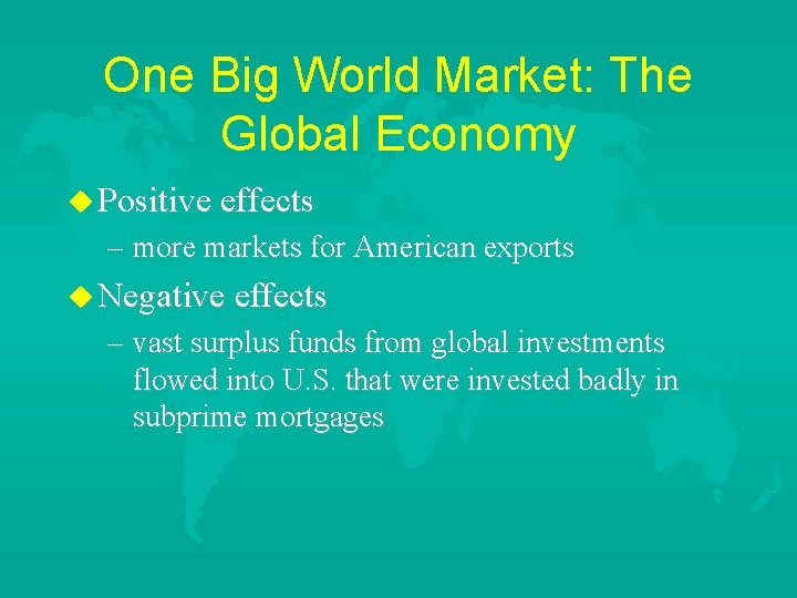 One Big World Market: The Global Economy u Positive effects – more markets for