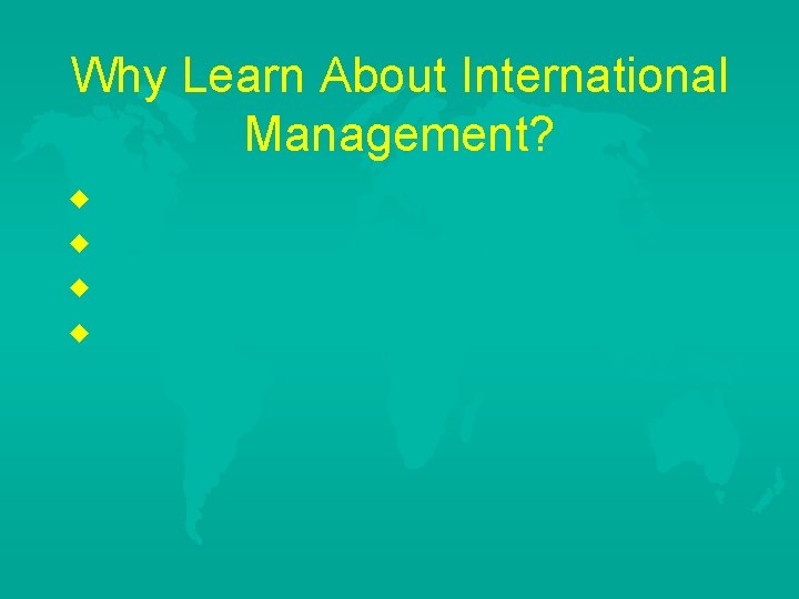 Why Learn About International Management? u u 