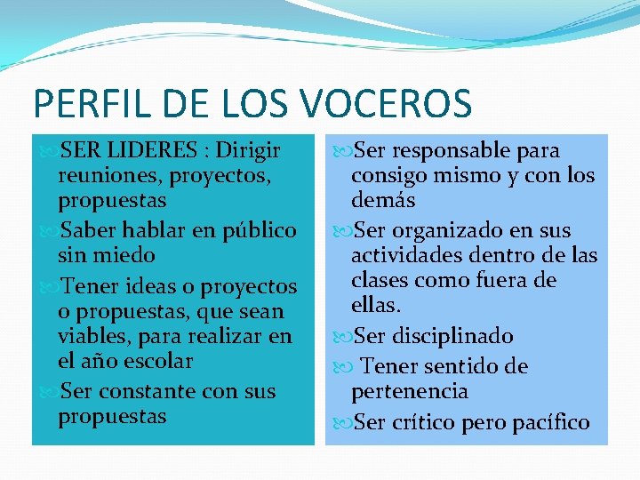 PERFIL DE LOS VOCEROS SER LIDERES : Dirigir reuniones, proyectos, propuestas Saber hablar en