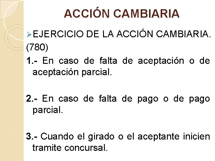 ACCIÓN CAMBIARIA Ø EJERCICIO DE LA ACCIÓN CAMBIARIA. (780) 1. - En caso de