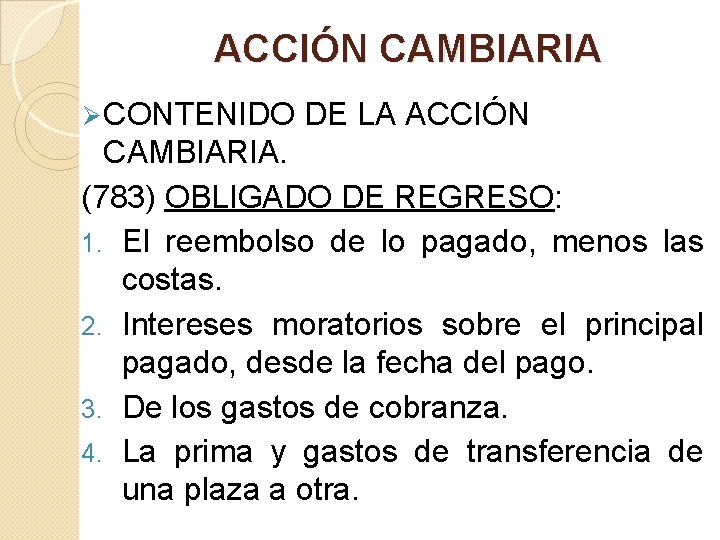 ACCIÓN CAMBIARIA Ø CONTENIDO DE LA ACCIÓN CAMBIARIA. (783) OBLIGADO DE REGRESO: 1. El