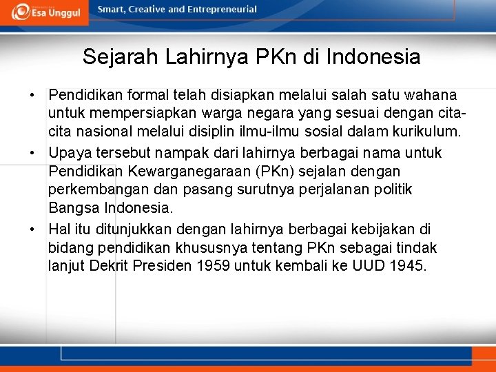 Sejarah Lahirnya PKn di Indonesia • Pendidikan formal telah disiapkan melalui salah satu wahana