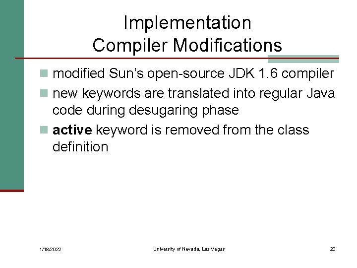 Implementation Compiler Modifications n modified Sun’s open-source JDK 1. 6 compiler n new keywords