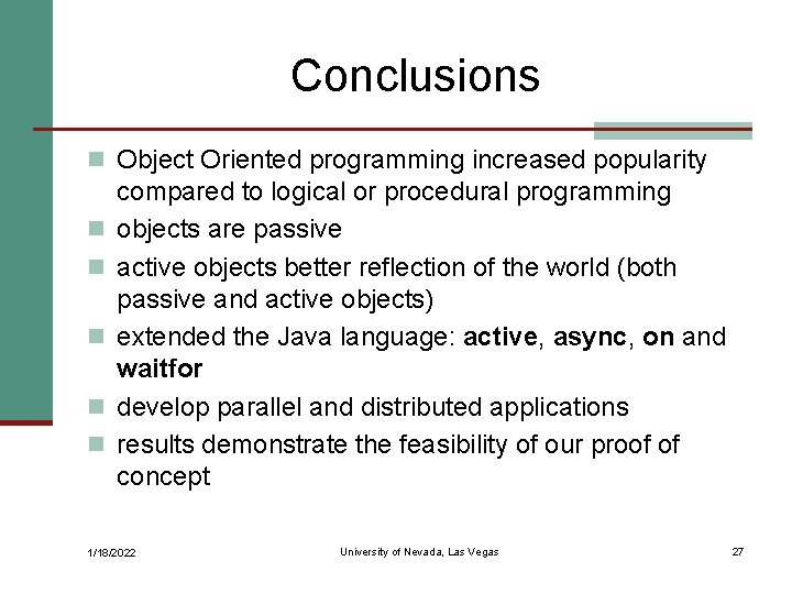 Conclusions n Object Oriented programming increased popularity n n n compared to logical or