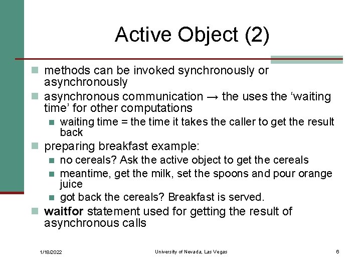Active Object (2) n methods can be invoked synchronously or asynchronously n asynchronous communication