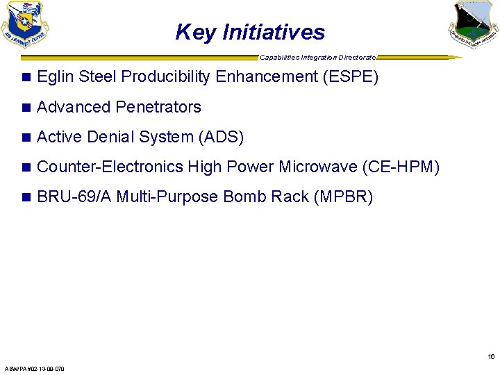 Key Initiatives Capabilities Integration Directorate n Eglin Steel Producibility Enhancement (ESPE) n Advanced Penetrators