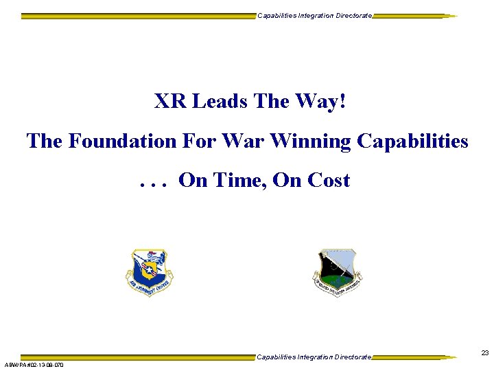 Capabilities Integration Directorate XR Leads The Way! The Foundation For War Winning Capabilities. .