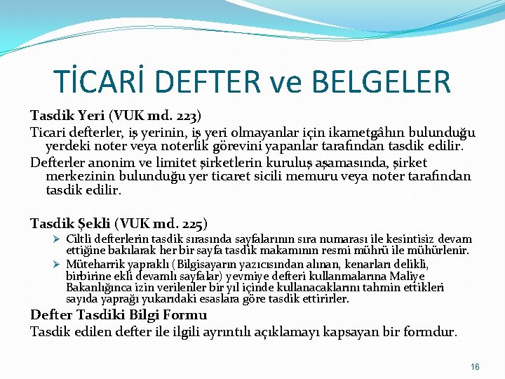 TİCARİ DEFTER ve BELGELER Tasdik Yeri (VUK md. 223) Ticari defterler, iş yerinin, iş