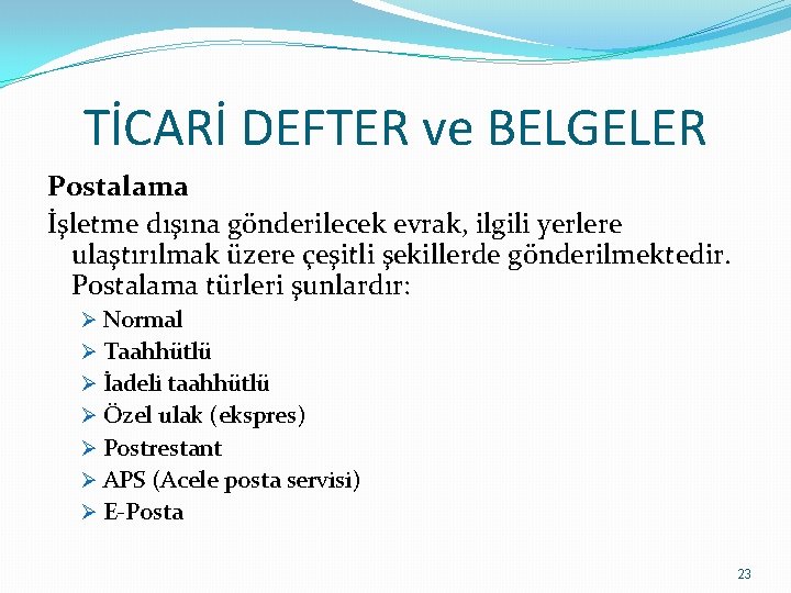 TİCARİ DEFTER ve BELGELER Postalama İşletme dışına gönderilecek evrak, ilgili yerlere ulaştırılmak üzere çeşitli