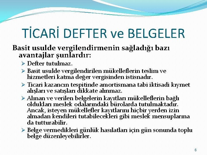 TİCARİ DEFTER ve BELGELER Basit usulde vergilendirmenin sağladığı bazı avantajlar şunlardır: Ø Defter tutulmaz.