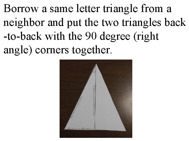 Borrow a same letter triangle from a neighbor and put the two triangles back