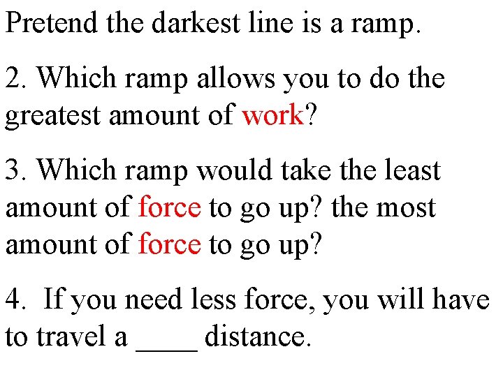 Pretend the darkest line is a ramp. 2. Which ramp allows you to do