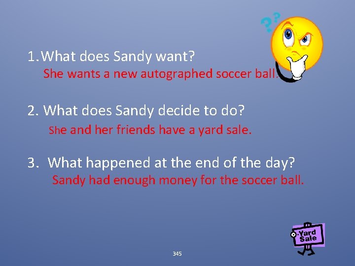 1. What does Sandy want? She wants a new autographed soccer ball. 2. What