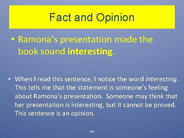 Fact and Opinion • Ramona’s presentation made the book sound interesting. • When I