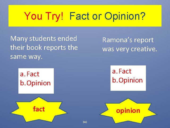 You Try! Fact or Opinion? Many students ended their book reports the same way.