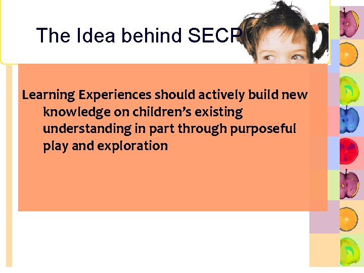 The Idea behind SECP Learning Experiences should actively build new knowledge on children’s existing