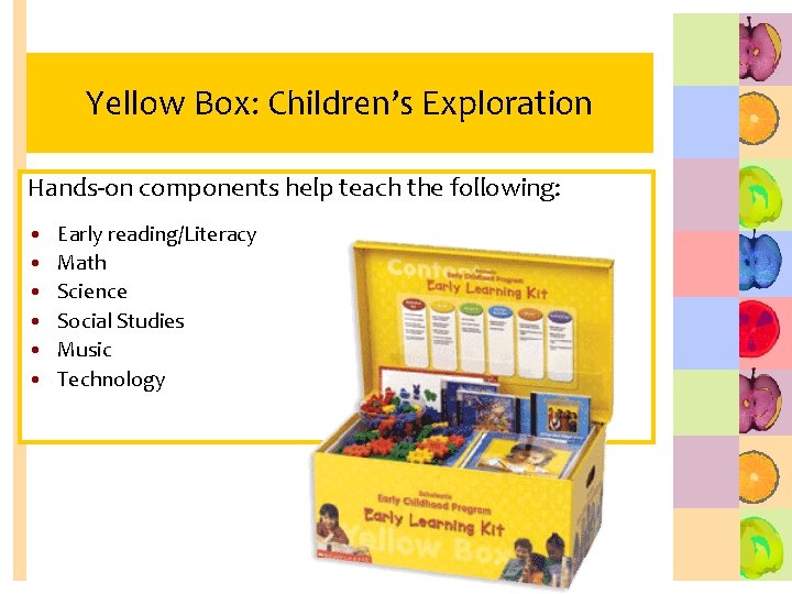 Yellow Box: Children’s Exploration Hands-on components help teach the following: • • • Early