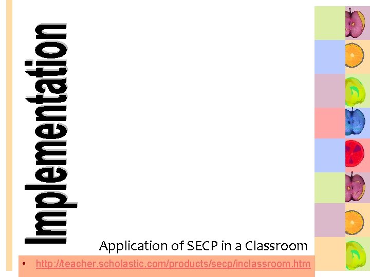 Application of SECP in a Classroom • http: //teacher. scholastic. com/products/secp/inclassroom. htm 