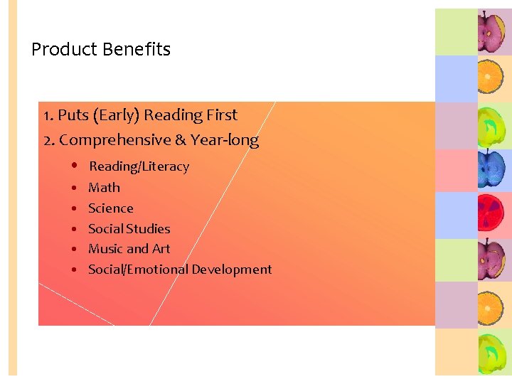 Product Benefits 1. Puts (Early) Reading First 2. Comprehensive & Year-long • Reading/Literacy •