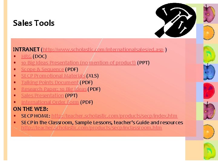 Sales Tools INTRANET (http: //www. scholastic. com/internationalsales/ed. asp ) • • HRG (DOC) 10