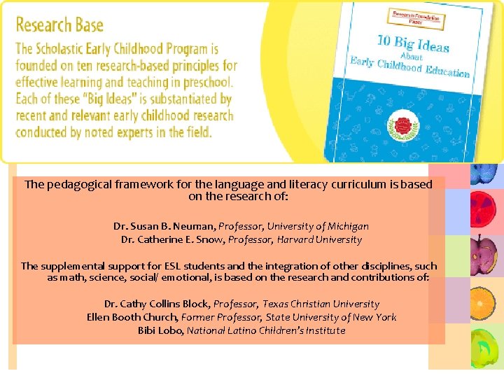 The pedagogical framework for the language and literacy curriculum is based on the research
