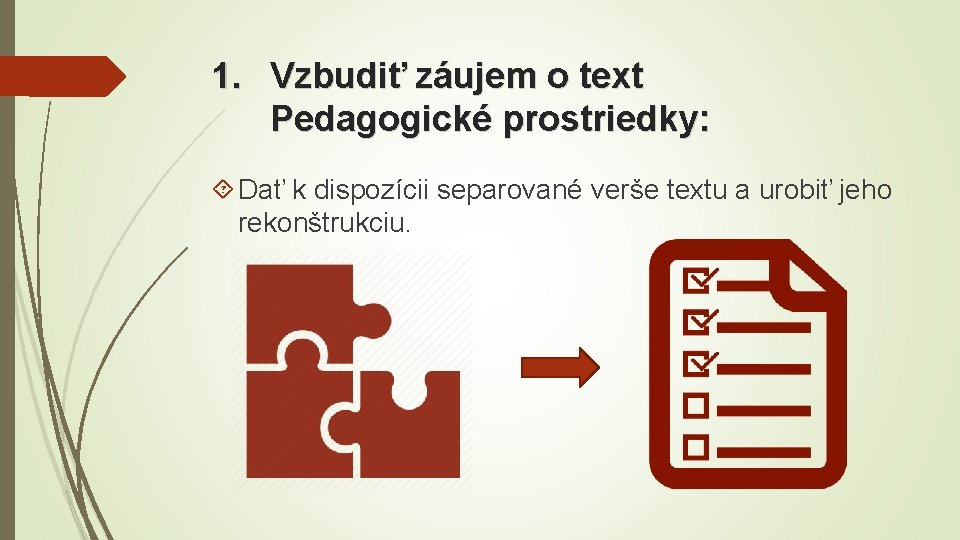 1. Vzbudiť záujem o text Pedagogické prostriedky: Dať k dispozícii separované verše textu a