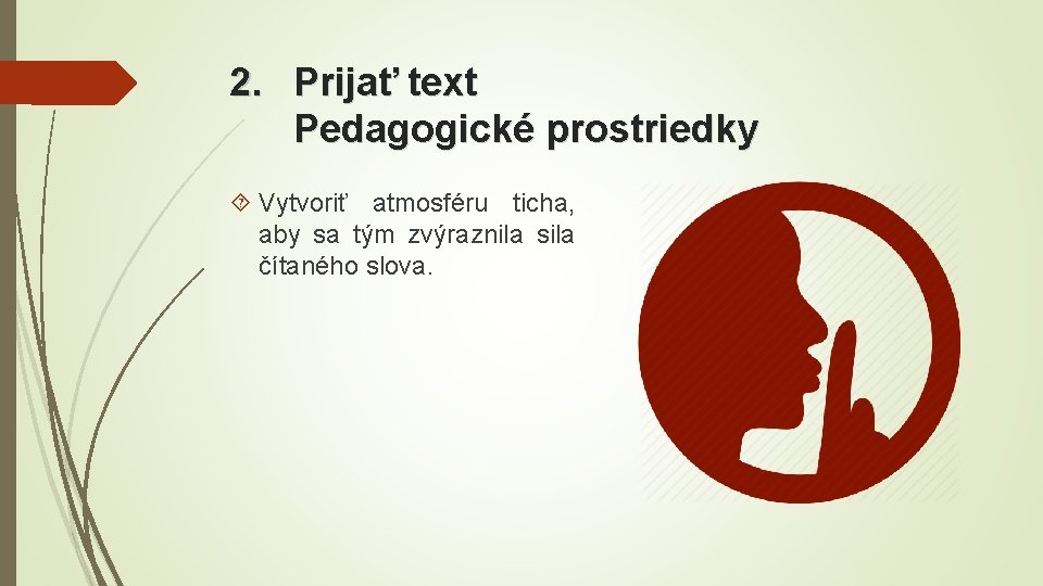 2. Prijať text Pedagogické prostriedky Vytvoriť atmosféru ticha, aby sa tým zvýraznila sila čítaného