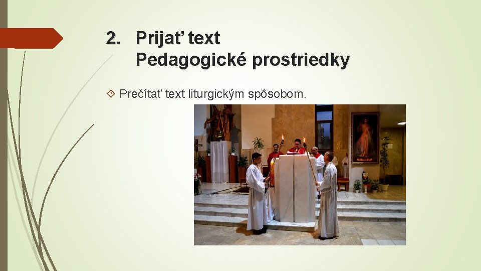 2. Prijať text Pedagogické prostriedky Prečítať text liturgickým spôsobom. 